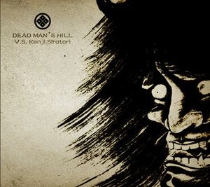 Dead Man's Hill vs. Kenji Siratori - Dead Man's Hill vs. Kenji Siratori