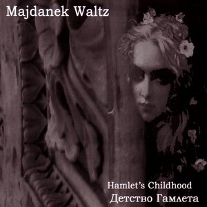 majdanek waltz - hamlet's childhood