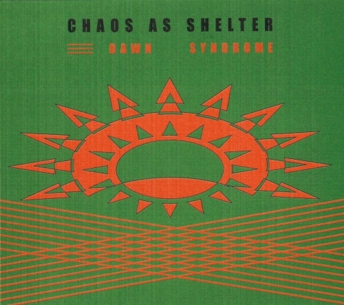 chaos as shelter - dawn syndrome