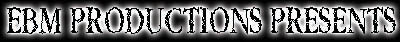 EBM Productions Presents