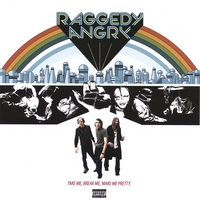 Raggedy Angry - 
Take Me, Break Me, Make Me Pretty